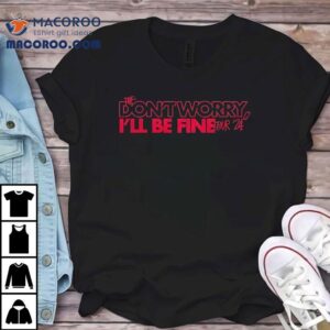 Wesghost The Don T Worry I Ll Be Fine Tour Tshirt
