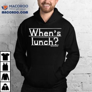 When’s Lunch Joshuarylesking Shirt