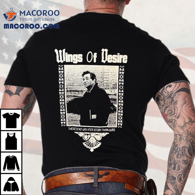 Wings Of Desire There S No Greater Story Than Ours  Tshirt