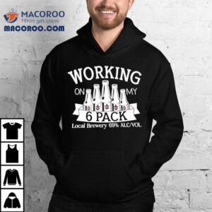 Working On My 6 Pack Shirt