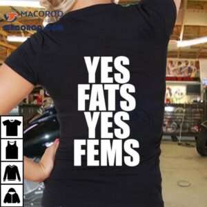 Yes Fats Yes Fems Tshirt