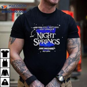 You Are Still Watching Night Springs Keep Watching Return Shirt