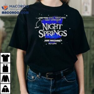 You Are Still Watching Night Springs Keep Watching Return Tshirt