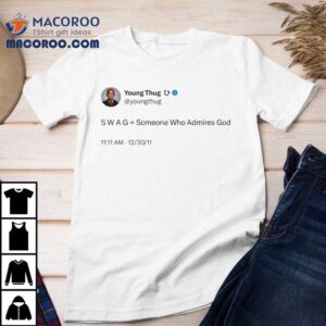 Young Thug Swag Someone Who Admires God Shirt 1 Young Thug Swag Someone Who Admires God Tshirt