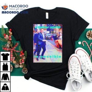 A Better World Is Possible Tshirt