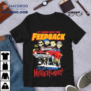 A Day To Remember If I Wanna Hear Your Feedback I Ll Let You Know Motherfucker Tshirt