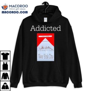 Addicted Unfiltered New York City Shirt