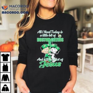 All I Need Today Is Boston Celtics And A Whole Lot Of Jesus Shirt 2 All I Need Today Is Boston Celtics And A Whole Lot Of Jesus Tshirt
