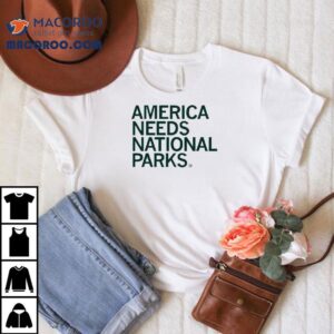 America Needs National Parks Shirt
