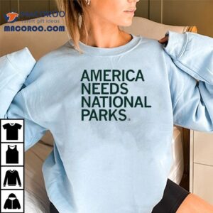 America Needs National Parks Shirt 2 America Needs National Parks Tshirt