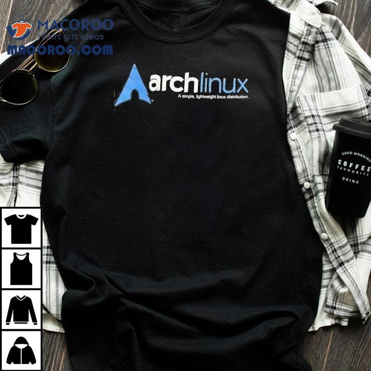 Arch Linux A Simple Lightweight Linux Distribution Shirt Arch Linux A Simple Lightweight Linux Distribution Shirt