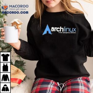 Arch Linux A Simple Lightweight Linux Distribution Shirt 3 Arch Linux A Simple Lightweight Linux Distribution Tshirt