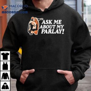 Ask Me About My Parlay Tshirt