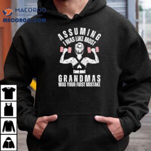Assuming I Was Like Most Grandmas Was Your First Mistake Tshirt