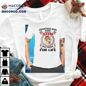 Baby Yoda Smartass Mom And Badass Son Best Friends For Life Day Mother’s Day Shirt