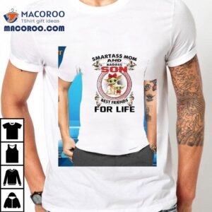 Baby Yoda Smartass Mom And Badass Son Best Friends For Life Day Mother S Day Tshirt