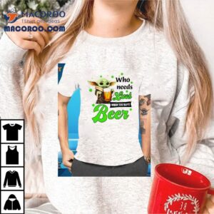 Baby Yoda Who Needs Luck When You Have Beer St Patrick S Day Tshirt