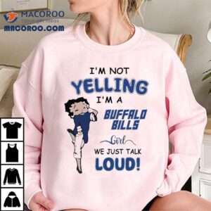 Betty Boop I’m Not Yelling I’m A Buffalo Bills Girl We Just Talk Loud Shirt Betty Boop I’m Not Yelling I’m A Buffalo Bills Girl We Just Talk Loud Shirt