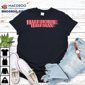 Half Horse Half Man Tshirt