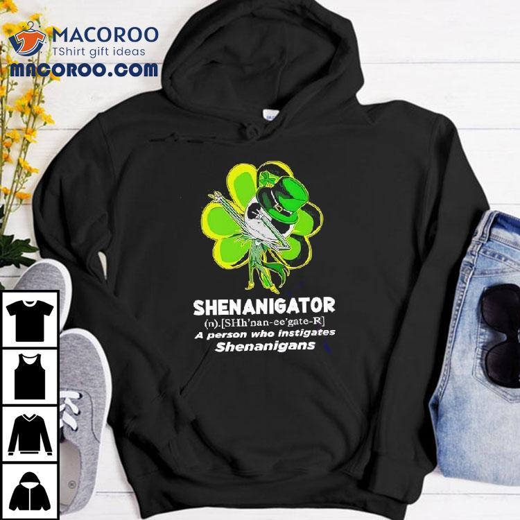Happy Stpatrick’s Day Shenanigator A Person Who Instigates Shenanigans Shirt Happy Stpatrick’s Day Shenanigator A Person Who Instigates Shenanigans Shirt