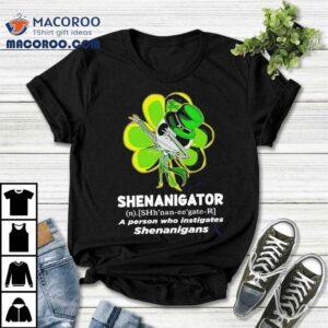 Happy Stpatrick’s Day Shenanigator A Person Who Instigates Shenanigans Shirt 3 Happy Stpatrick S Day Shenanigator A Person Who Instigates Shenanigans Tshirt