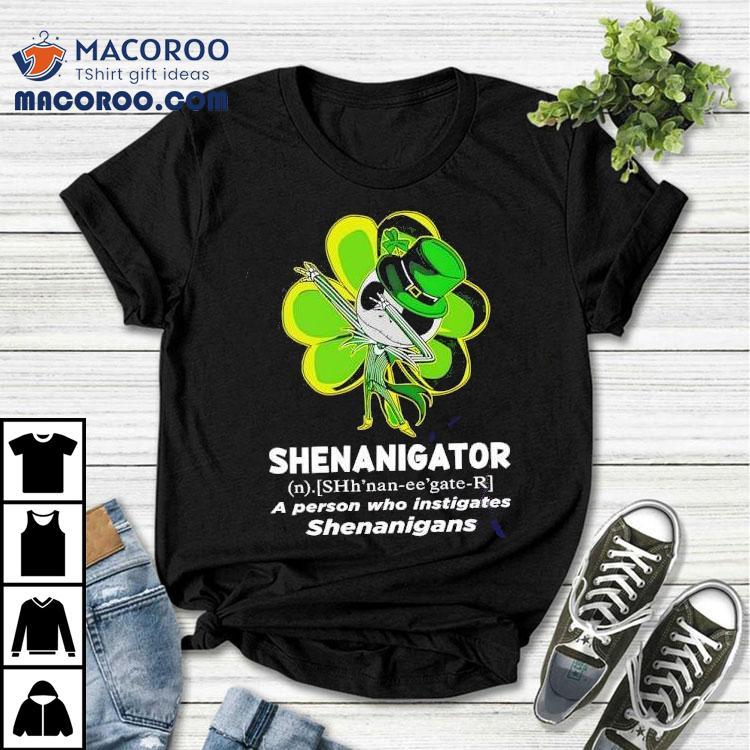 Happy Stpatrick’s Day Shenanigator A Person Who Instigates Shenanigans Shirt Happy Stpatrick’s Day Shenanigator A Person Who Instigates Shenanigans Shirt