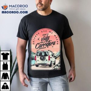 Hard Gz Toda La Vida Por La Carretera Love Tshirt