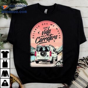 Hard Gz Toda La Vida Por La Carretera Love Shirt 2 Hard Gz Toda La Vida Por La Carretera Love Tshirt
