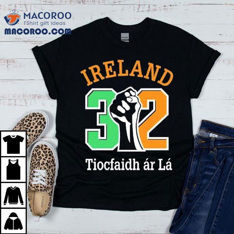 Ireland 32 Tiocfaidh Ar La Shirt Ireland 32 Tiocfaidh Ar La Shirt