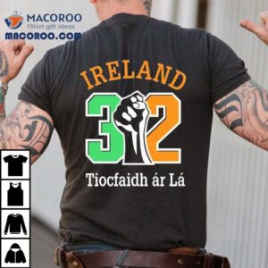 Ireland 32 Tiocfaidh Ar La Shirt 2 Ireland Tiocfaidh Ar La Tshirt