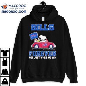 Snoopy And Woodstock Driving Car Buffalo Bills Forever Not Just When We Win Shirt