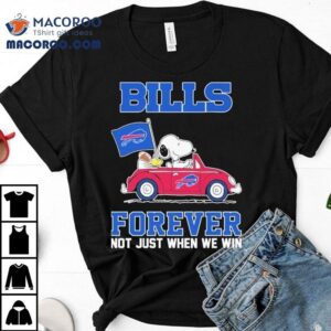 Snoopy And Woodstock Driving Car Buffalo Bills Forever Not Just When We Win Shirt