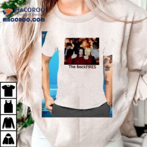 The Back Fires Photo Shirt 1 The Back Fires Photo Tshirt