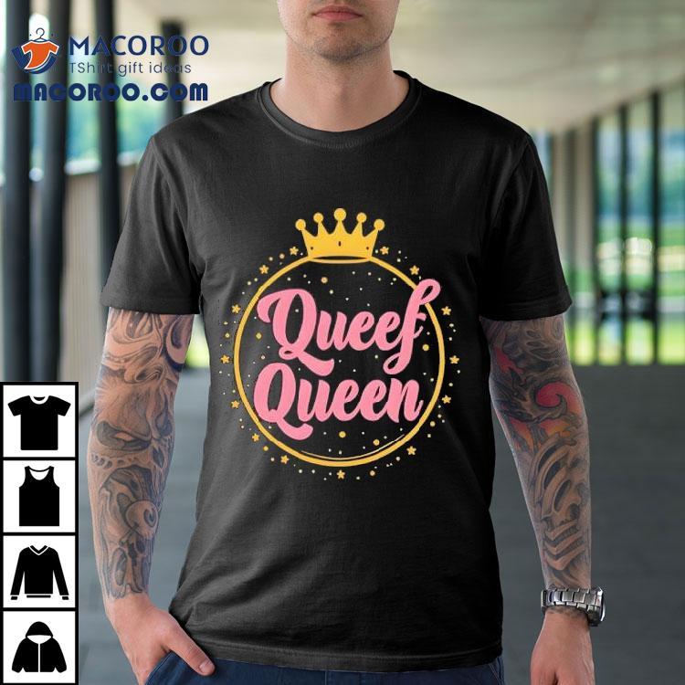 Tryguys Queef Queen Shirt Tryguys Queef Queen Shirt