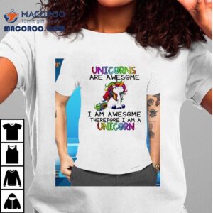 Unicorns I Am Awesome Therefore I Am A Unicorn Shirt