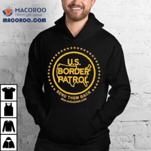 Us Border Patrol Send Them Back Tshirt