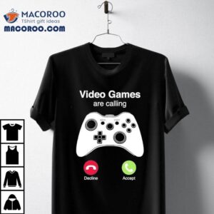 Video Games Are Calling Tshirt