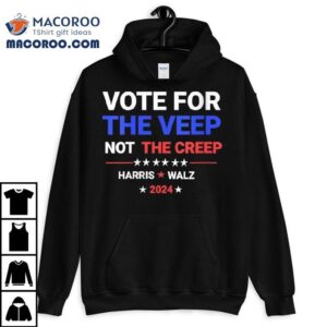 Vote For The Veep Not The Creep Harris Waltz 2024 Shirt