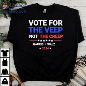 Vote For The Veep Not The Creep Harris Waltz 2024 Shirt