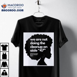 We Are Not Doing The Cleanup On Aisle Black Women Tshirt