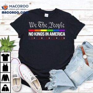 We The People No Kings In America Pride Rainbow Shirt