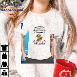 Yoda Tread Lightly No Matter How Old She Is She Will Always Be My Baby Girl You Break Her Heart Shirt