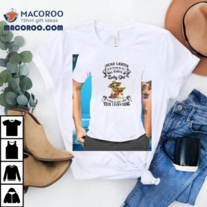 Yoda Tread Lightly No Matter How Old She Is She Will Always Be My Baby Girl You Break Her Hear Tshirt