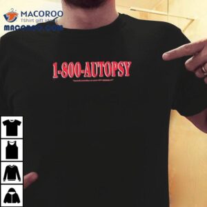 1-800-autopsy Mortuis Praesdium Et Vocem Dare Necessee Est Shirt 1-800-autopsy Mortuis Praesdium Et Vocem Dare Necessee Est Shirt