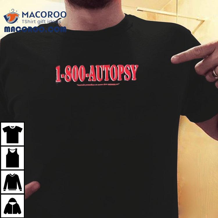 1-800-autopsy Mortuis Praesdium Et Vocem Dare Necessee Est Shirt 1-800-autopsy Mortuis Praesdium Et Vocem Dare Necessee Est Shirt