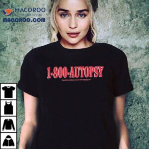 1-800-autopsy Mortuis Praesdium Et Vocem Dare Necessee Est Shirt