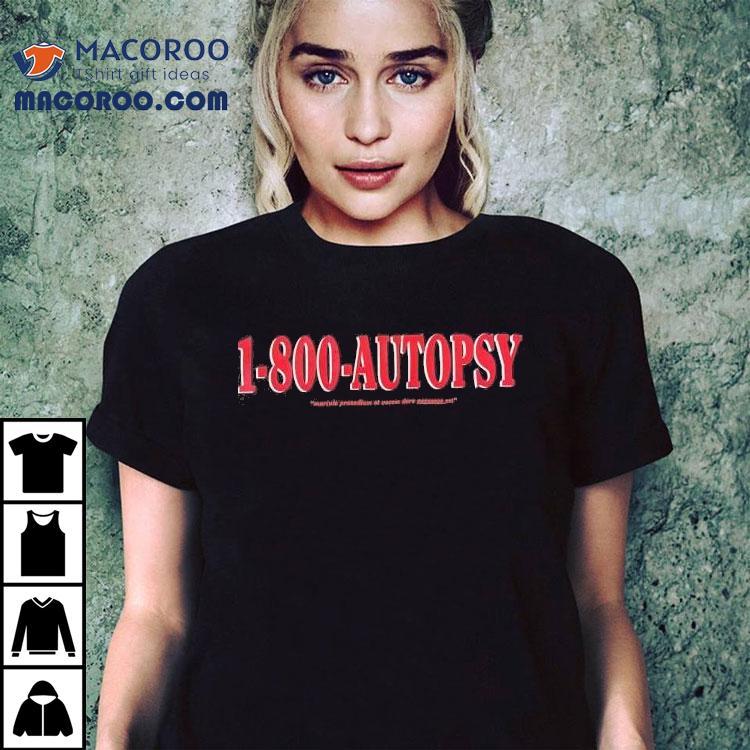 1-800-autopsy Mortuis Praesdium Et Vocem Dare Necessee Est Shirt 1-800-autopsy Mortuis Praesdium Et Vocem Dare Necessee Est Shirt