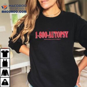 1-800-autopsy Mortuis Praesdium Et Vocem Dare Necessee Est Shirt 2 Autopsy Mortuis Praesdium Et Vocem Dare Necessee Es Tshirt