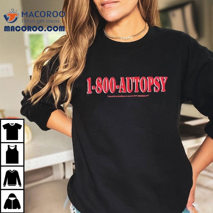 1-800-autopsy Mortuis Praesdium Et Vocem Dare Necessee Est Shirt 1-800-autopsy Mortuis Praesdium Et Vocem Dare Necessee Est Shirt