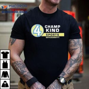 4 Champ Kind Sports Whammy Shirt